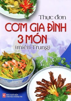 Thực Đơn Cơm Gia Đình 3 Món Miền Trung (Tái Bản)