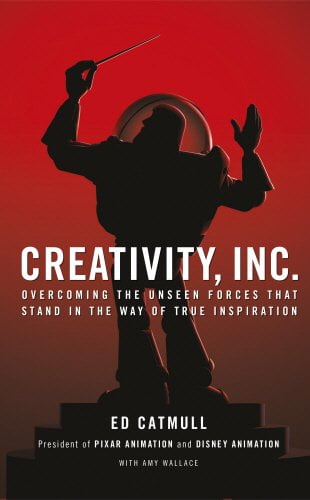 Creativity, Inc. : Overcoming the Unseen Forces That Stand in the Way of True Inspiration