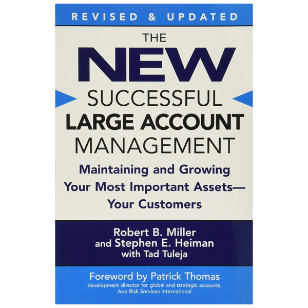 The New Successful Large Account Management: Maintaining And Growing Your Most Important Assets -- Your Customers