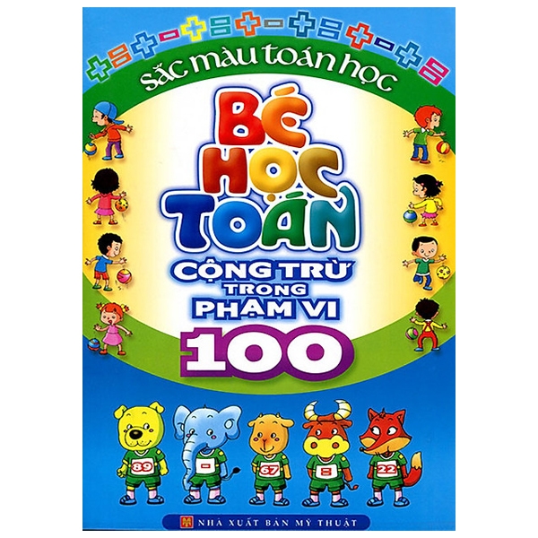 Bé Học Toán - Cộng Trừ Trong Phạm Vi 100 (Tái Bản)