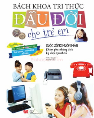 Bách Khoa Tri Thức Đầu Đời Cho Trẻ Em - Cuộc Sống Muôn Màu - Khám Phá Những Điều Kỳ Diệu Quanh Ta